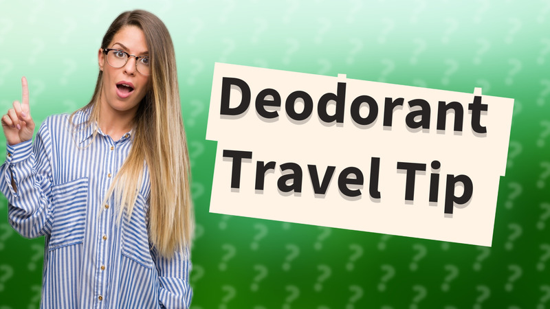 Deodorant Travel Tip