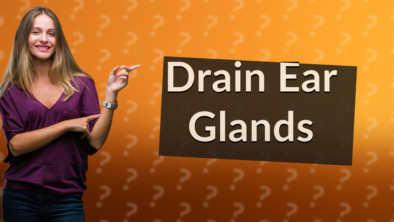 Drain Ear Glands