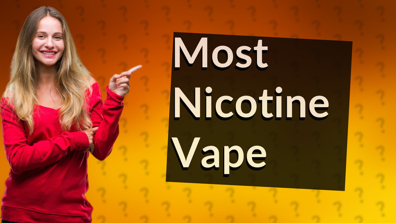 Most Nicotine Vape