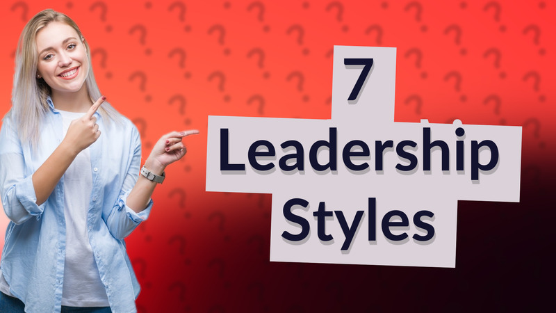 7 Leadership Styles