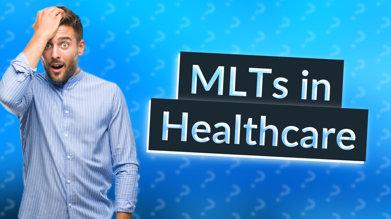 MLTs in Healthcare