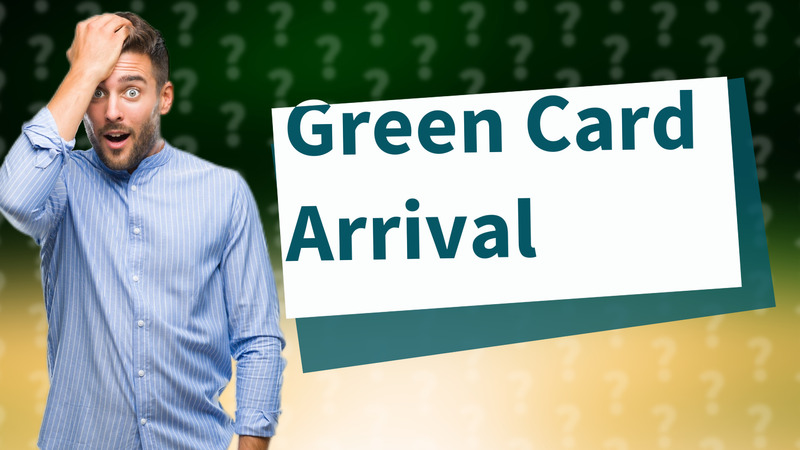 Green Card Arrival