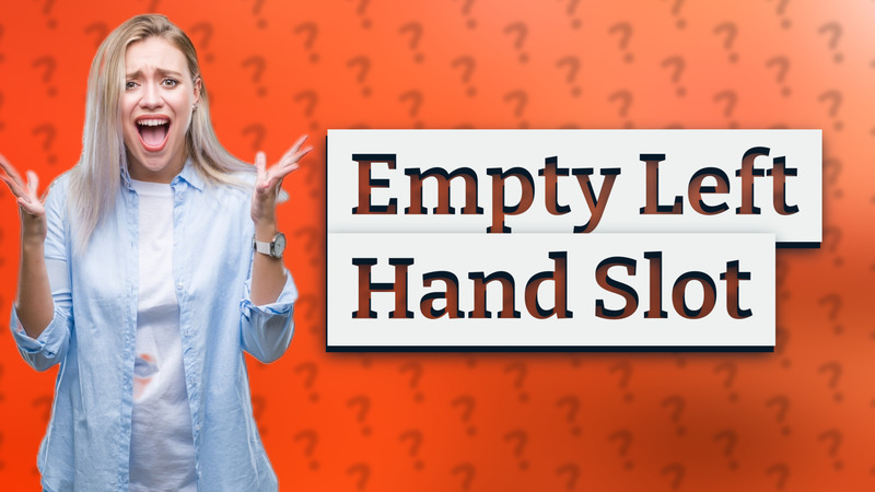 Empty Left Hand Slot