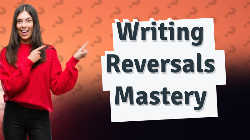 Writing Reversals Mastery