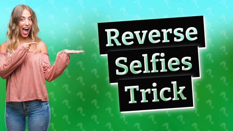 Reverse Selfies Trick