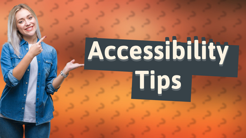 Accessibility Tips