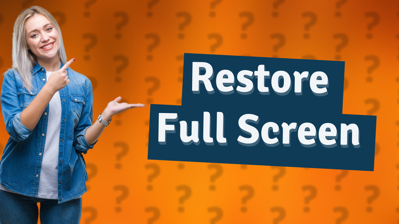 Restore Full Screen