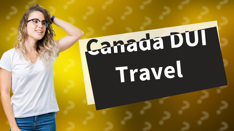 Canada DUI Travel