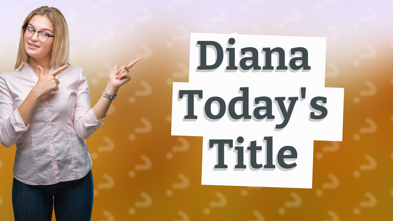 Diana Today's Title