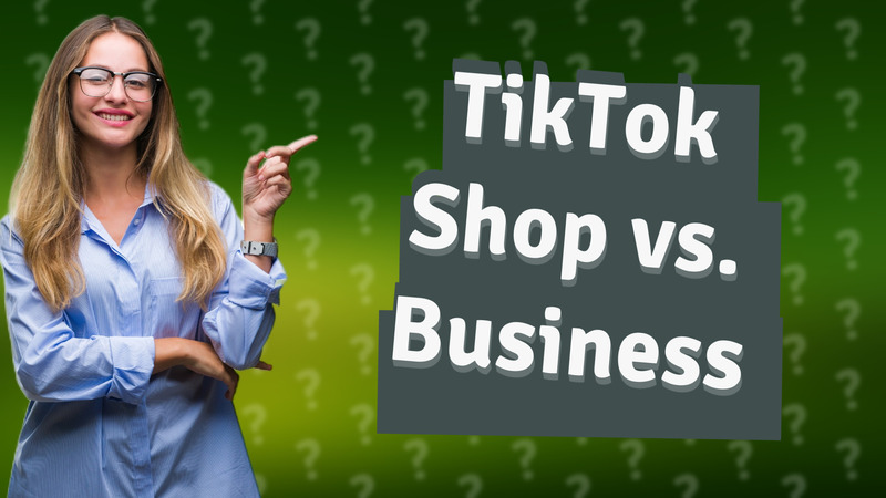 TikTok Shop vs. Business