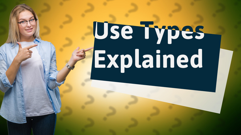 Use Types Explained