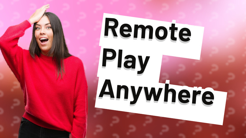 Remote Play Anywhere