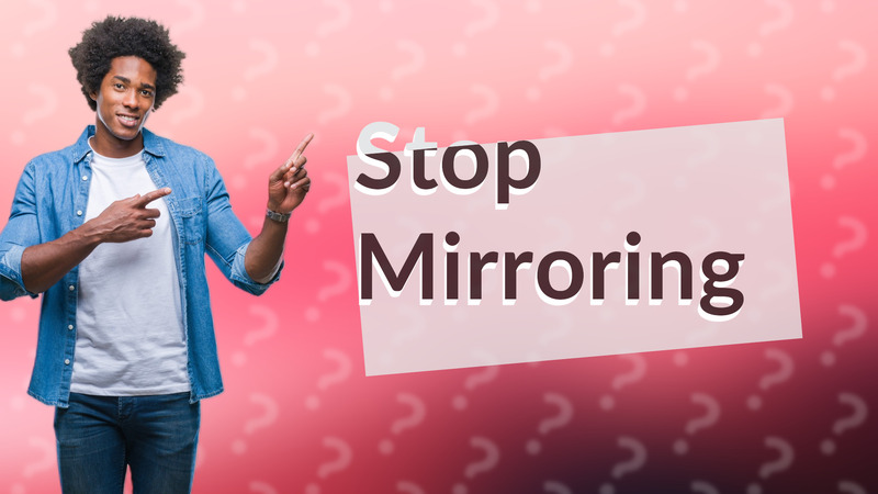 Stop Mirroring