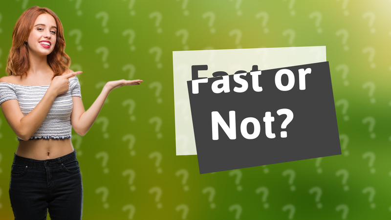 Fast or Not?
