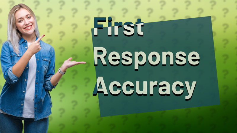 First Response Accuracy