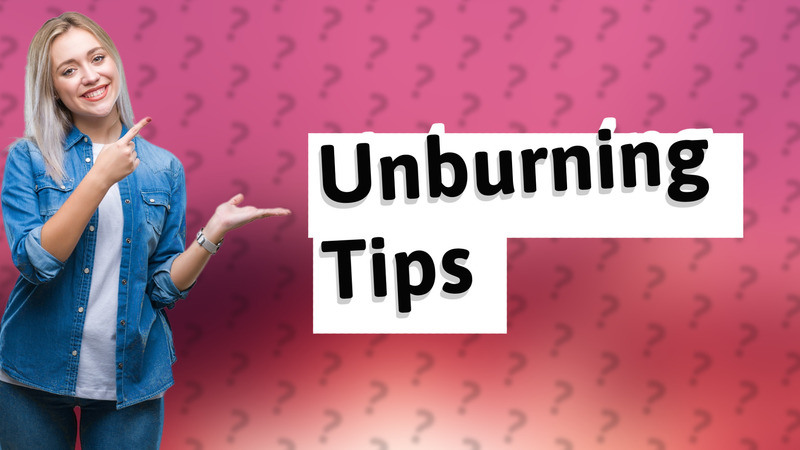 Unburning Tips