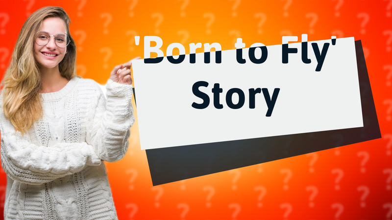 'Born to Fly' Story