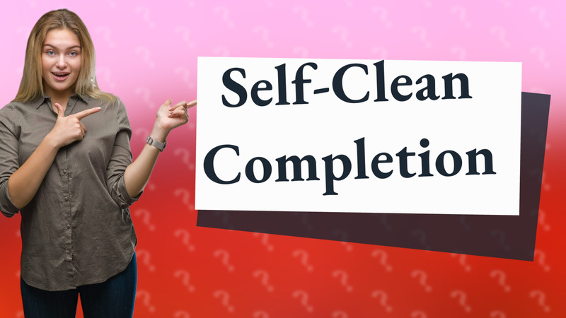 Self-Clean Completion