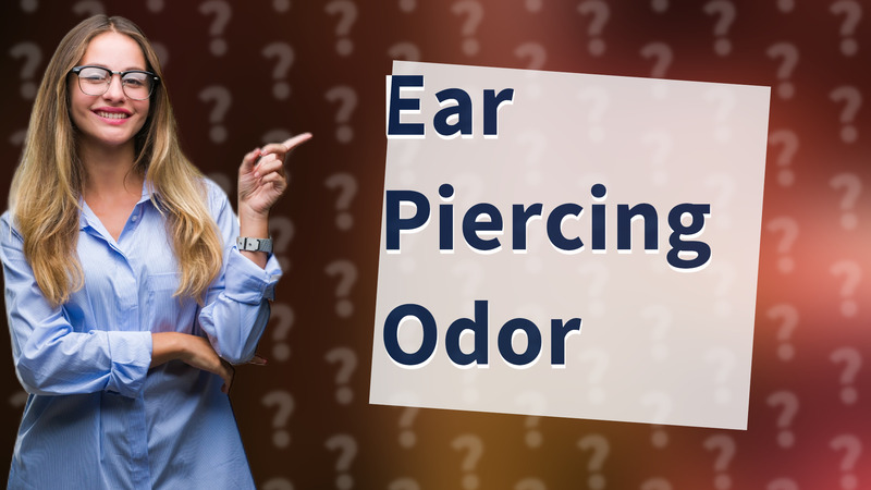 Ear Piercing Odor