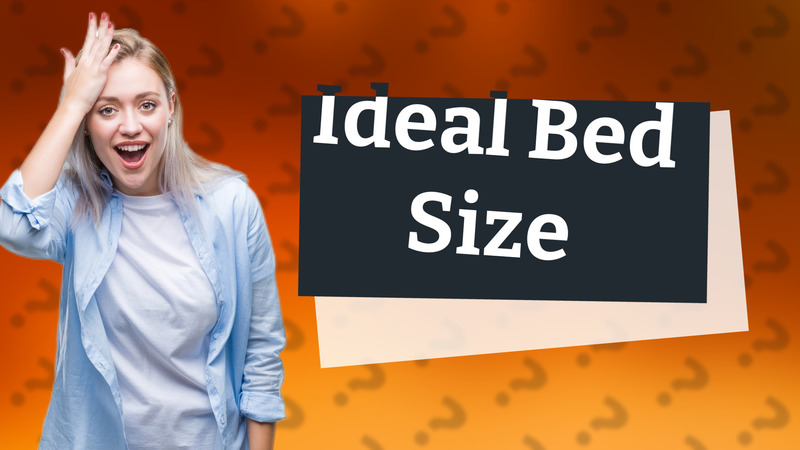 Ideal Bed Size