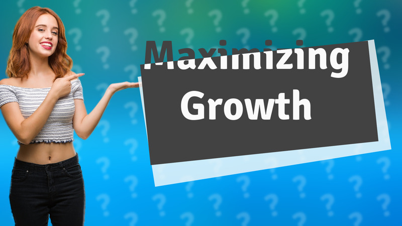 Maximizing Growth