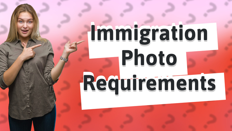 Immigration Photo Requirements