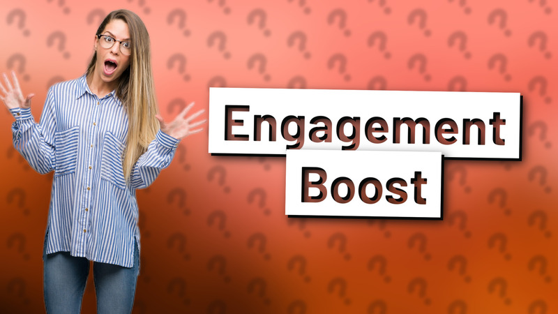 Engagement Boost