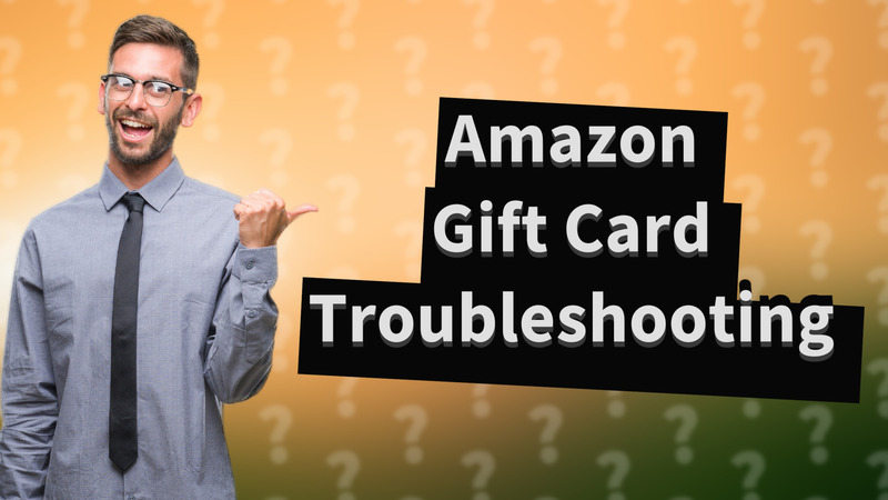 Amazon Gift Card Troubleshooting