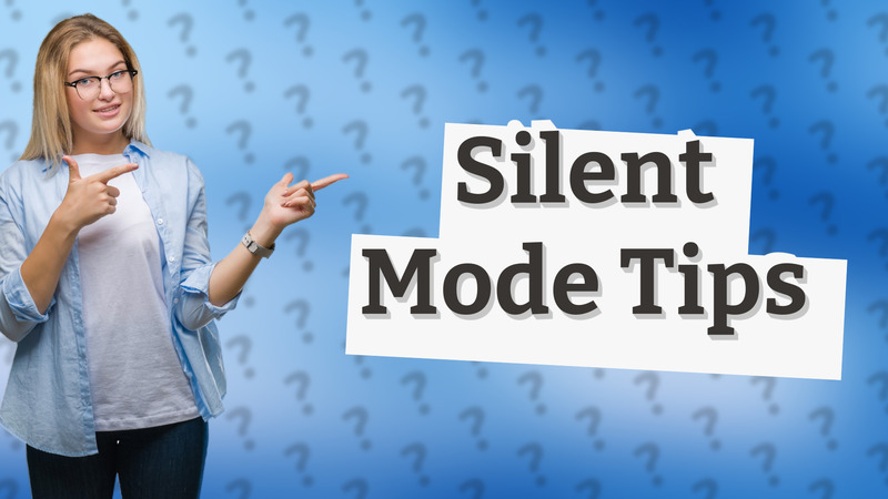 Silent Mode Tips