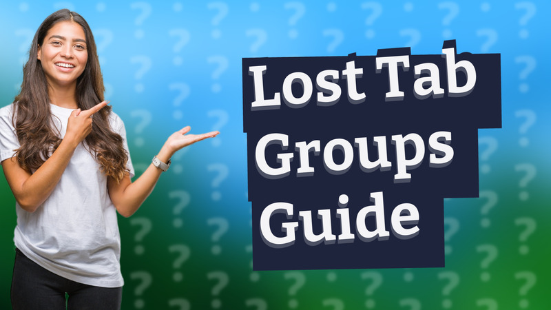 Lost Tab Groups Guide
