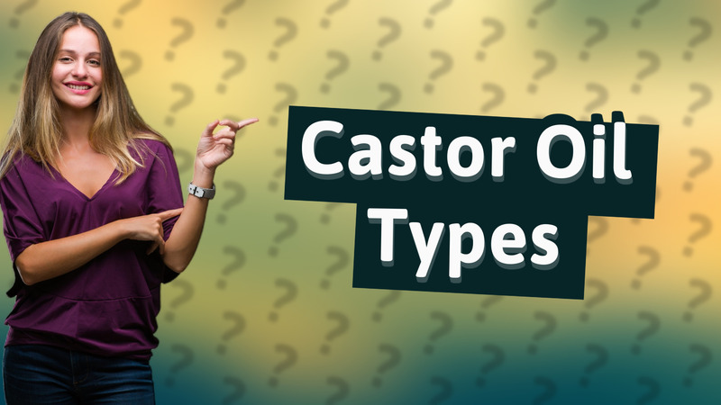Castor Oil Types