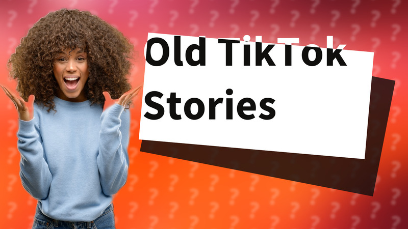 Old TikTok Stories
