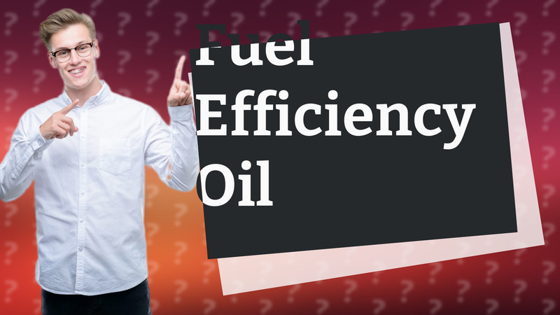 Fuel Efficiency Oil