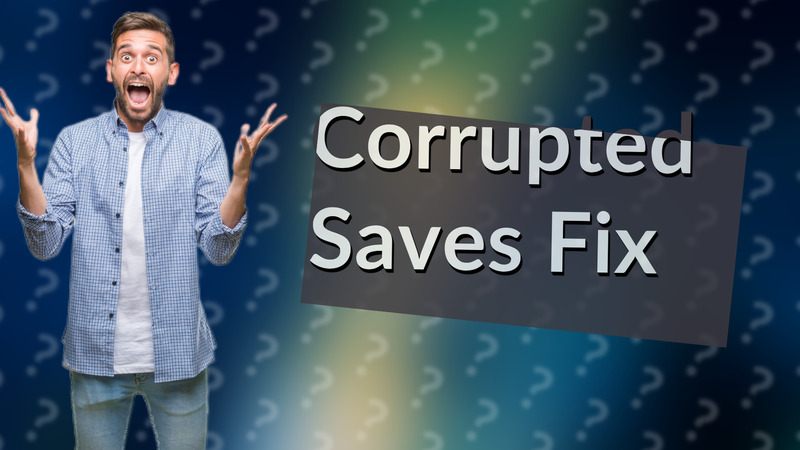 Corrupted Saves Fix