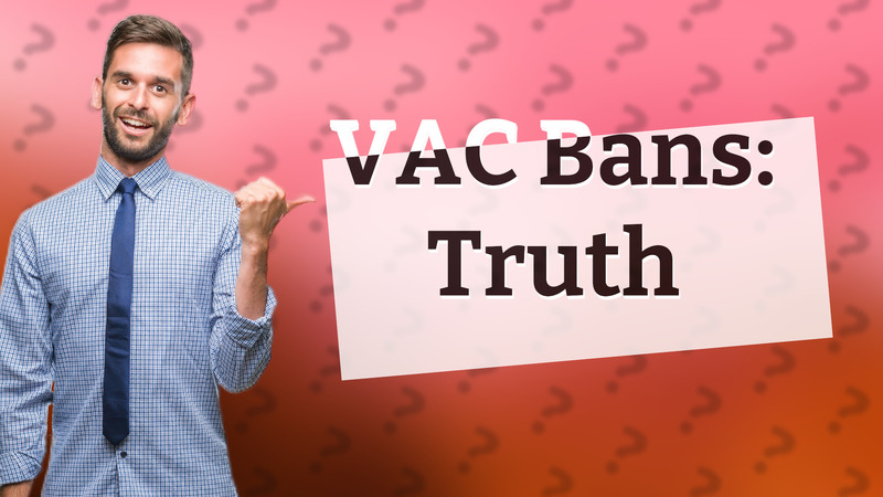 VAC Bans: Truth