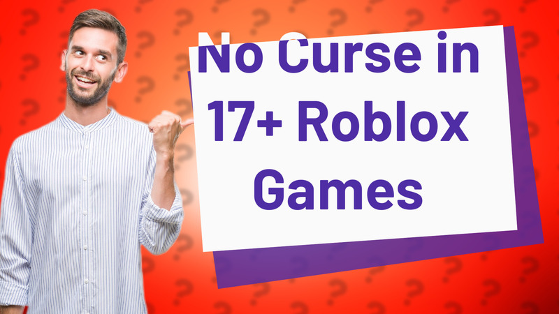No Curse in 17+ Roblox Games