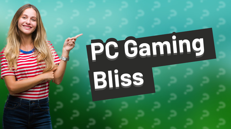 PC Gaming Bliss