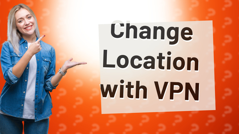 Change Location with VPN