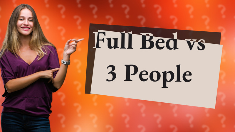 Full Bed vs 3 People