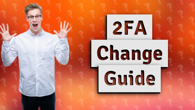 2FA Change Guide