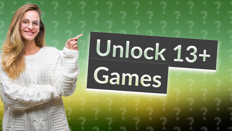 Unlock 13+ Games