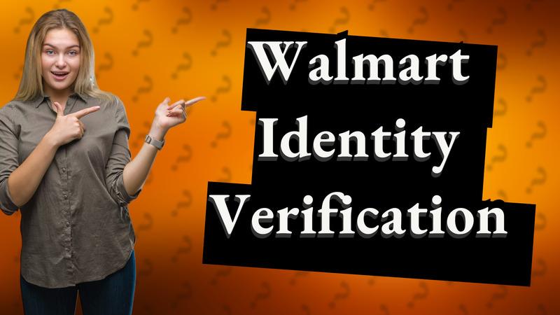 Walmart Identity Verification