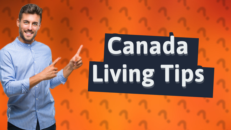 Canada Living Tips