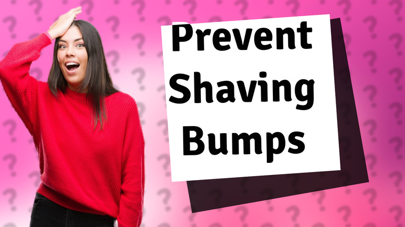 Prevent Shaving Bumps