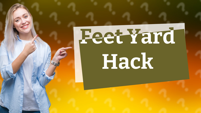 Feet Yard Hack