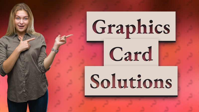 Graphics Card Solutions