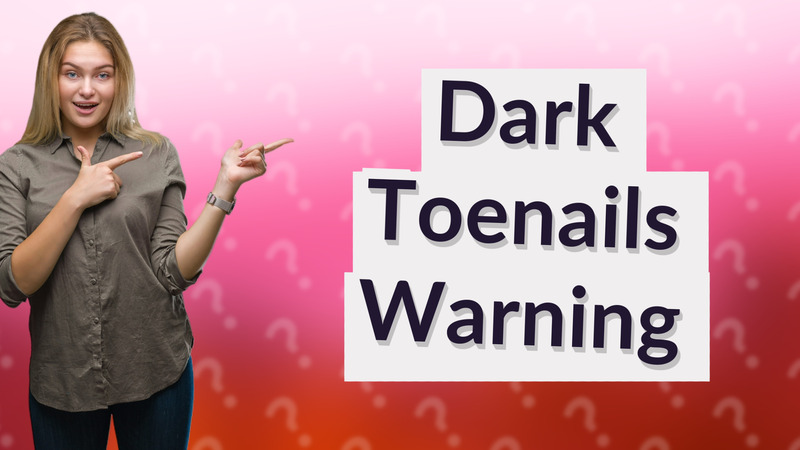 Dark Toenails Warning