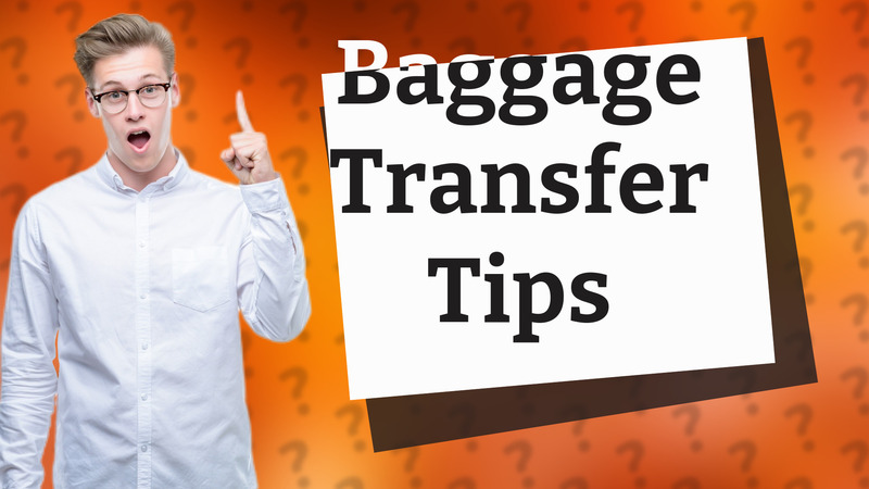 Baggage Transfer Tips