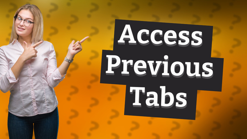 Access Previous Tabs