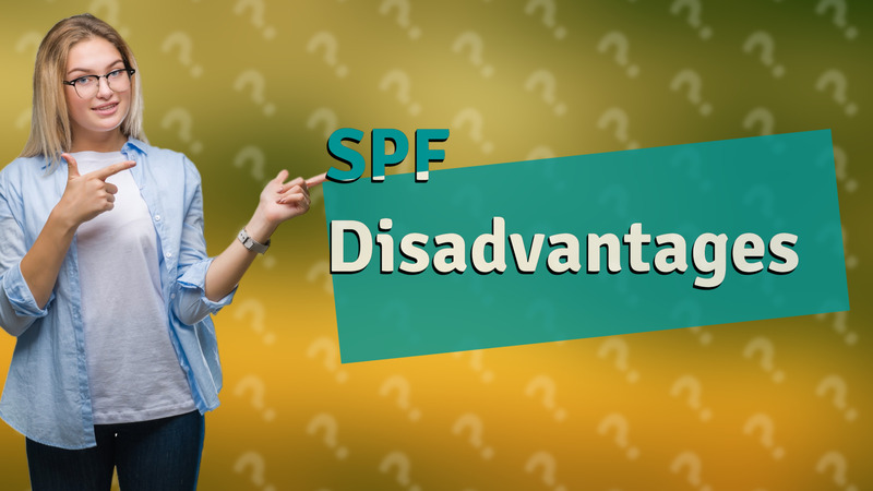 SPF Disadvantages